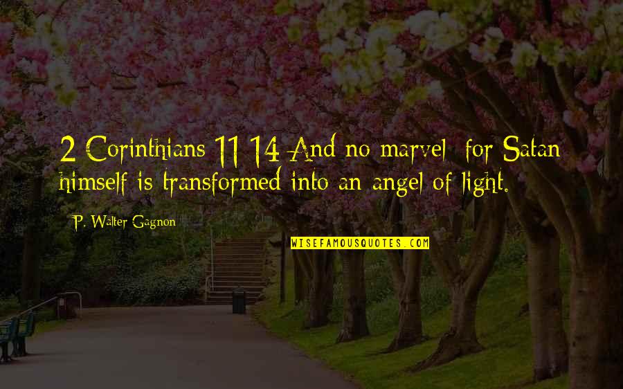 Mystery Of Light Quotes By P. Walter Gagnon: 2 Corinthians 11:14 And no marvel; for Satan