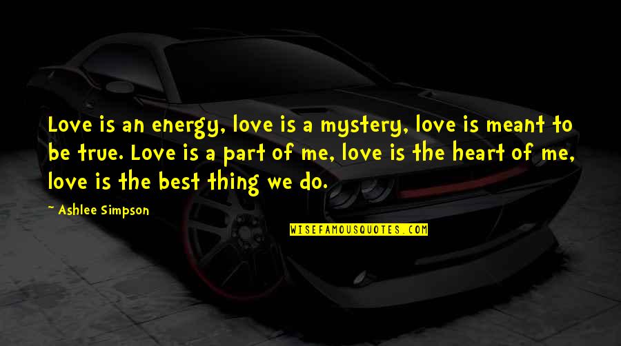 Mystery Of Love Quotes By Ashlee Simpson: Love is an energy, love is a mystery,