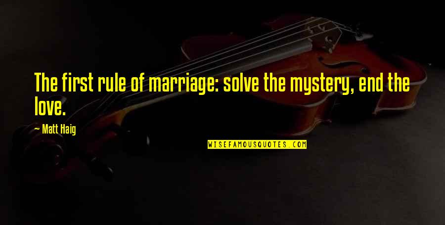 Mystery Of Love Quotes By Matt Haig: The first rule of marriage: solve the mystery,