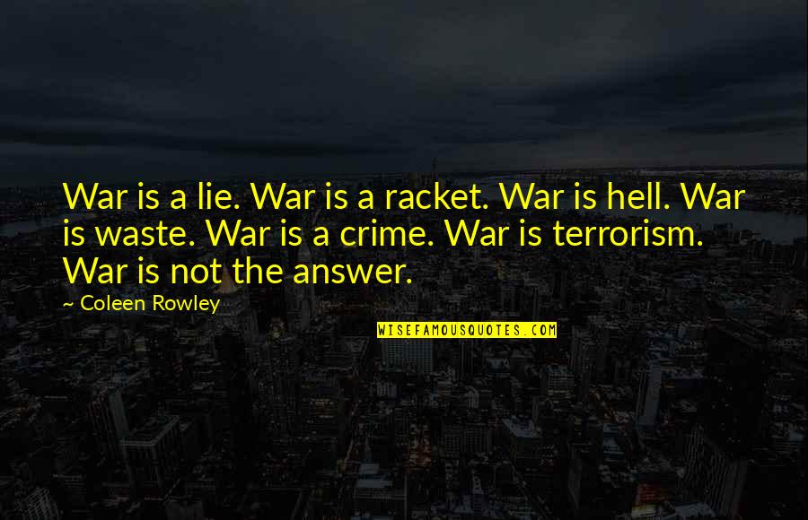 Mystery Of Marriage Quotes By Coleen Rowley: War is a lie. War is a racket.