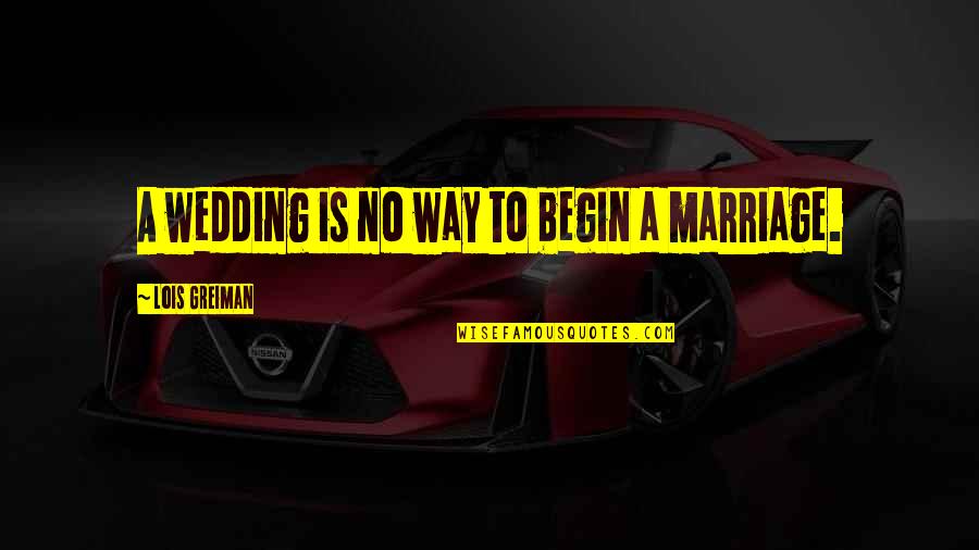 Mystery Of Marriage Quotes By Lois Greiman: A wedding is no way to begin a