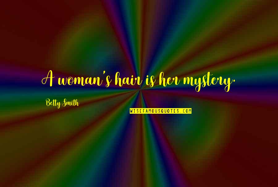 Mystery Of Woman Quotes By Betty Smith: A woman's hair is her mystery.