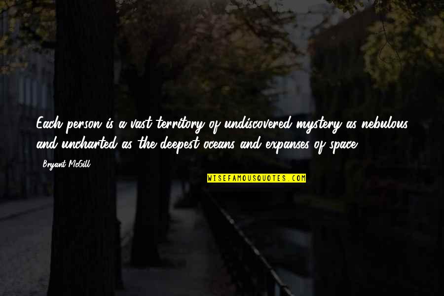 Mystery Person Quotes By Bryant McGill: Each person is a vast territory of undiscovered