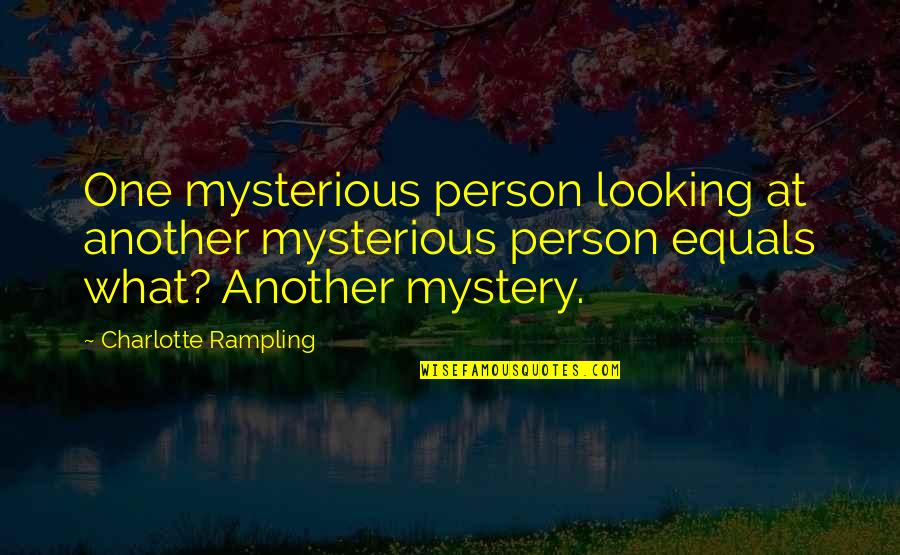 Mystery Person Quotes By Charlotte Rampling: One mysterious person looking at another mysterious person