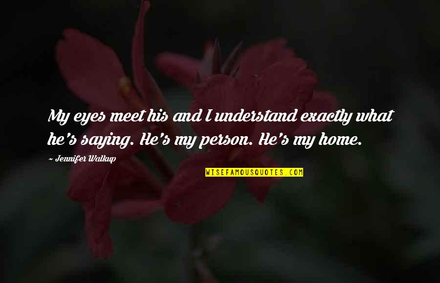 Mystery Person Quotes By Jennifer Walkup: My eyes meet his and I understand exactly