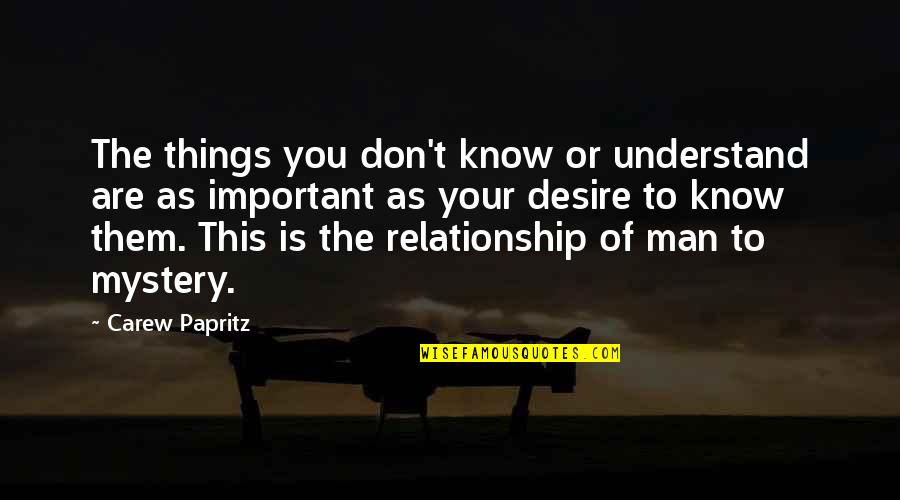 Mystery Quotes And Quotes By Carew Papritz: The things you don't know or understand are