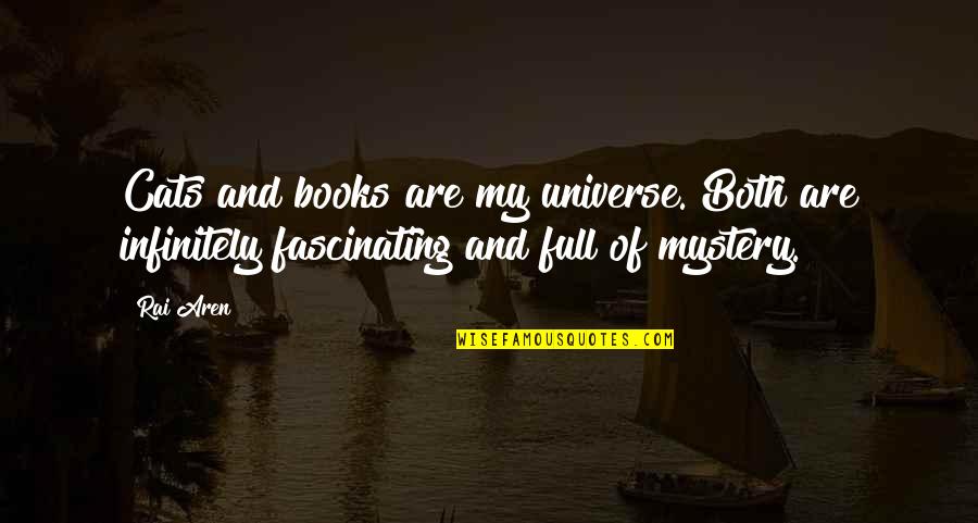 Mystery Quotes And Quotes By Rai Aren: Cats and books are my universe. Both are