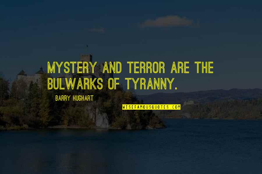 Mystery Quotes By Barry Hughart: Mystery and terror are the bulwarks of tyranny.