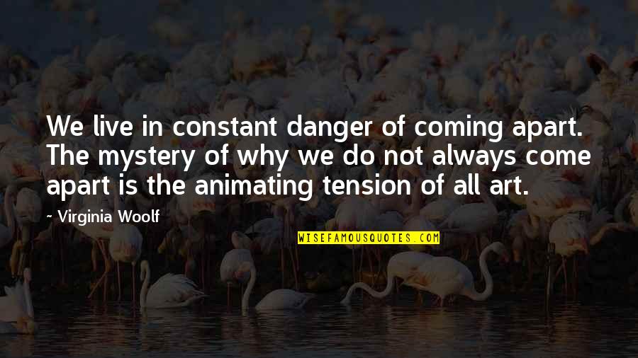 Mystery Quotes By Virginia Woolf: We live in constant danger of coming apart.