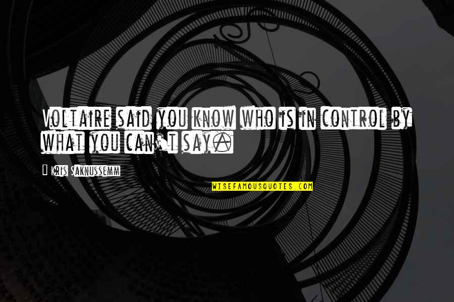 Mystery School Wiki Quotes By Kris Saknussemm: Voltaire said you know who is in control Mystery School Wiki Quotes By Kris Saknussemm: Voltaire said you know who is in control