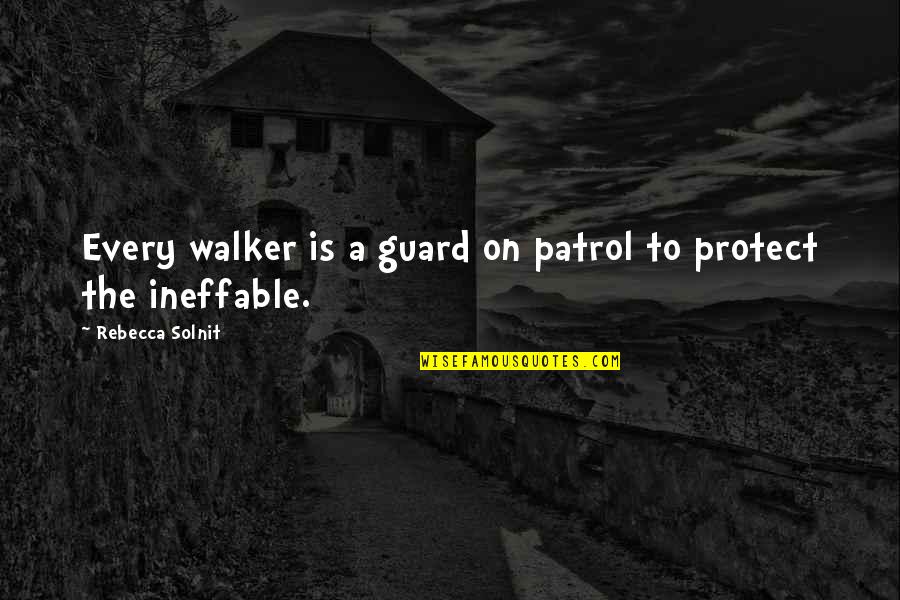 Mystery Schools Quotes By Rebecca Solnit: Every walker is a guard on patrol to