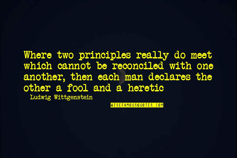 Mystery Science Theater 3000 Laserblast Quotes By Ludwig Wittgenstein: Where two principles really do meet which cannot Mystery Science Theater 3000 Laserblast Quotes By Ludwig Wittgenstein: Where two principles really do meet which cannot