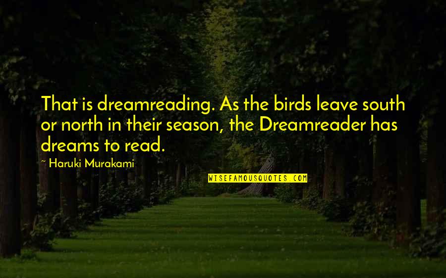 Mystery Science Theater 3000 Mitchell Quotes By Haruki Murakami: That is dreamreading. As the birds leave south Mystery Science Theater 3000 Mitchell Quotes By Haruki Murakami: That is dreamreading. As the birds leave south
