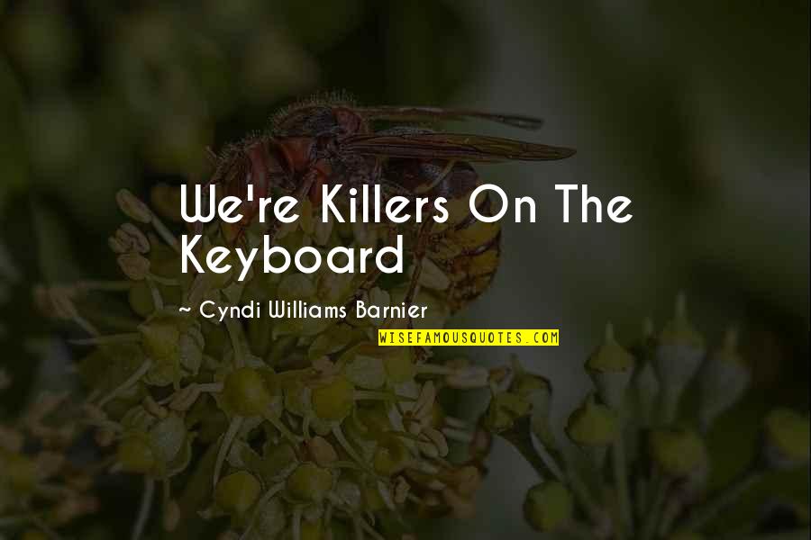 Mystery Thriller Authors Quotes By Cyndi Williams Barnier: We're Killers On The Keyboard