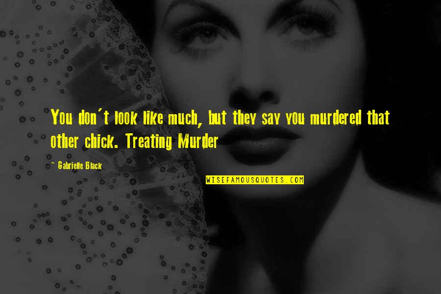 Mystery Thriller Quotes By Gabrielle Black: You don't look like much, but they say Mystery Thriller Quotes By Gabrielle Black: You don't look like much, but they say