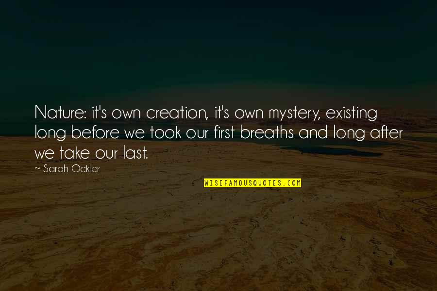 Mystery World Quotes By Sarah Ockler: Nature: it's own creation, it's own mystery, existing Mystery World Quotes By Sarah Ockler: Nature: it's own creation, it's own mystery, existing