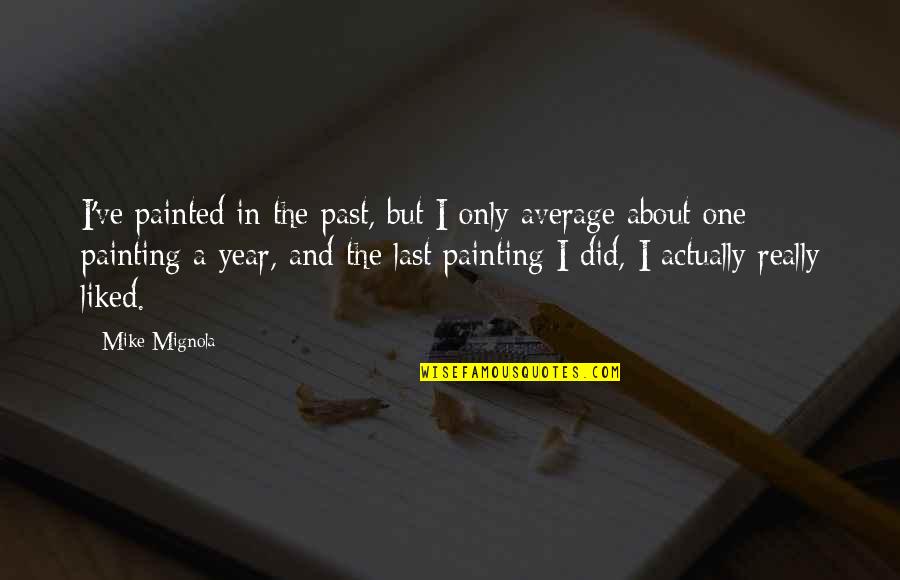 Mystery Writers Quotes By Mike Mignola: I've painted in the past, but I only