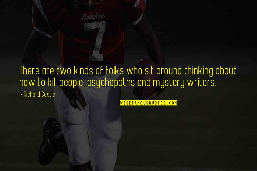 Mystery Writers Quotes By Richard Castle: There are two kinds of folks who sit