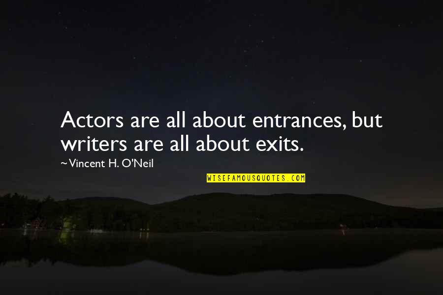 Mystery Writers Quotes By Vincent H. O'Neil: Actors are all about entrances, but writers are