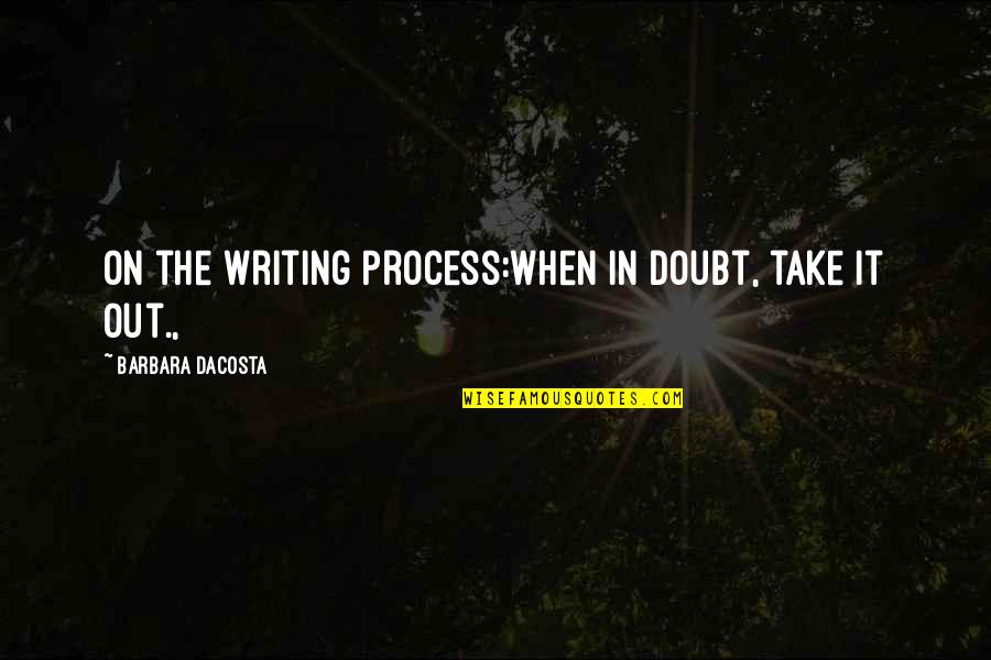 Mystery Writing Quotes By Barbara DaCosta: On the Writing Process:When in doubt, take it