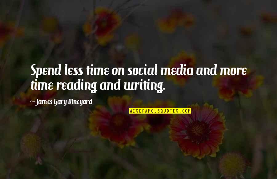 Mystery Writing Quotes By James Gary Vineyard: Spend less time on social media and more