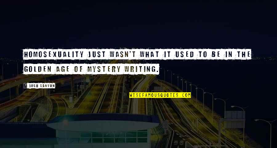 Mystery Writing Quotes By Josh Lanyon: Homosexuality just wasn't what it used to be