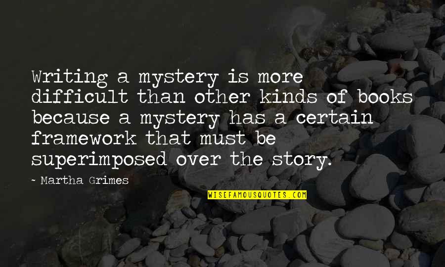 Mystery Writing Quotes By Martha Grimes: Writing a mystery is more difficult than other