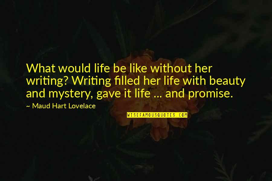 Mystery Writing Quotes By Maud Hart Lovelace: What would life be like without her writing?