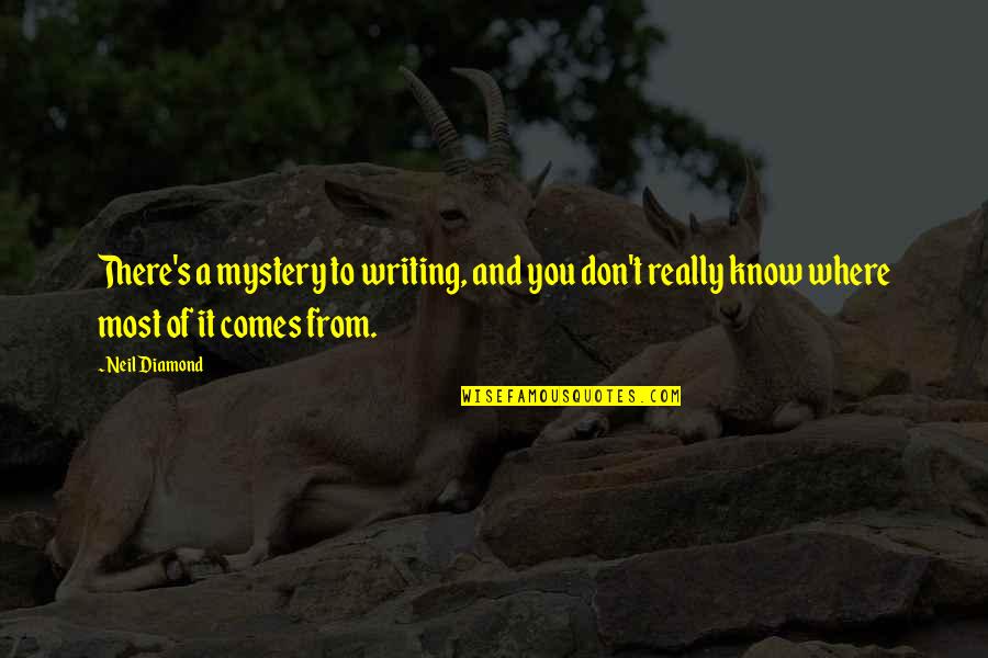 Mystery Writing Quotes By Neil Diamond: There's a mystery to writing, and you don't