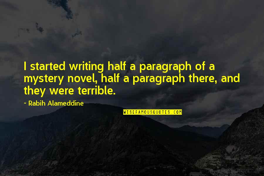 Mystery Writing Quotes By Rabih Alameddine: I started writing half a paragraph of a