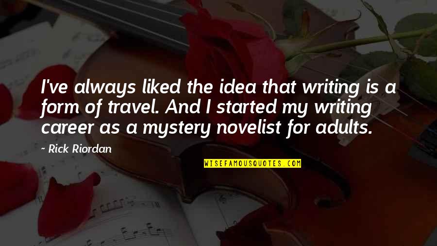Mystery Writing Quotes By Rick Riordan: I've always liked the idea that writing is
