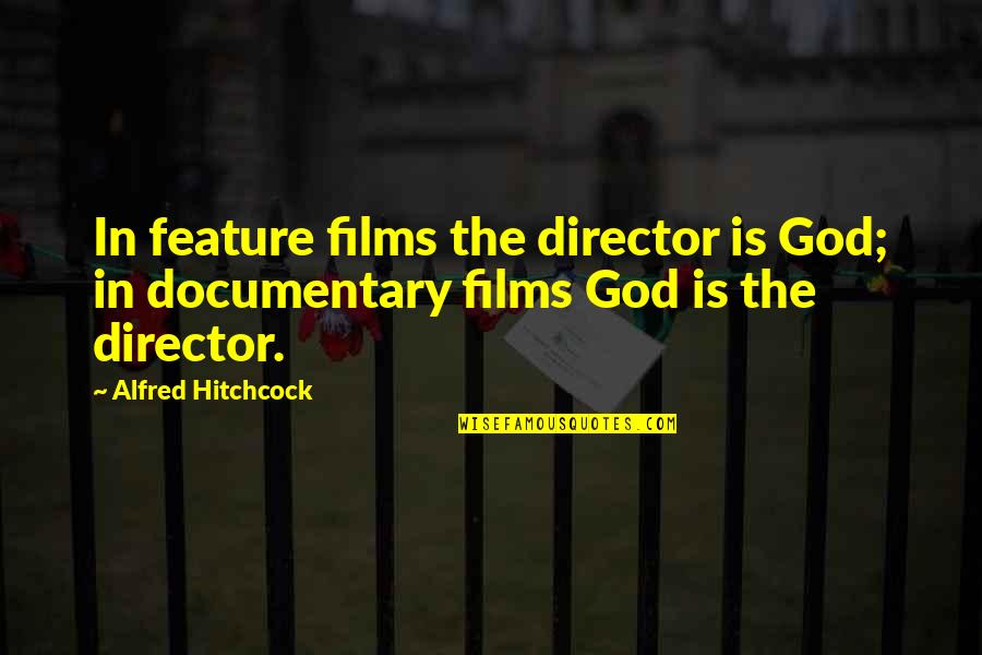 Mystery's Quotes By Alfred Hitchcock: In feature films the director is God; in