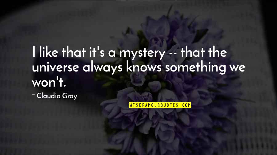Mystery's Quotes By Claudia Gray: I like that it's a mystery -- that