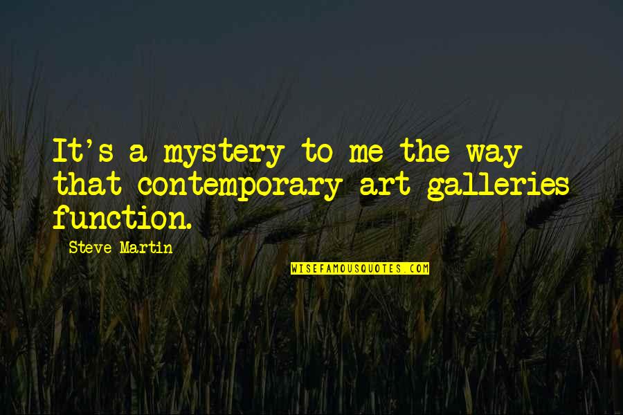 Mystery's Quotes By Steve Martin: It's a mystery to me the way that
