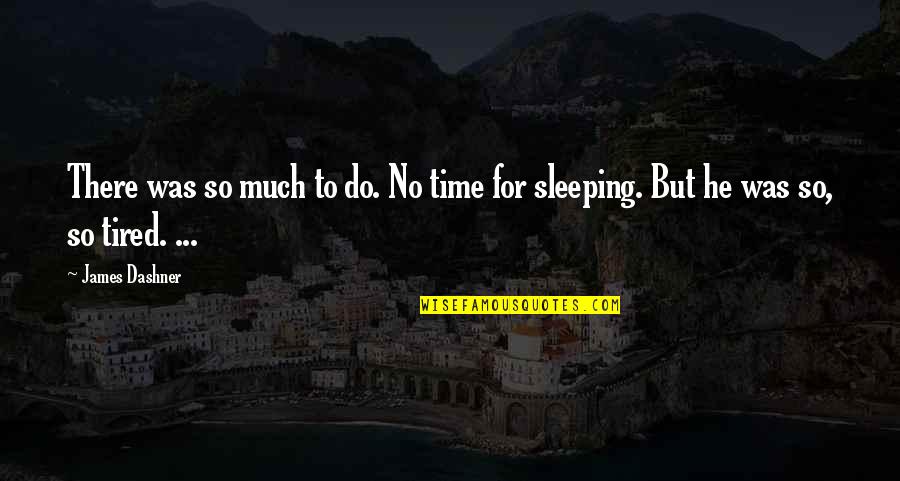 Mystey Quotes By James Dashner: There was so much to do. No time