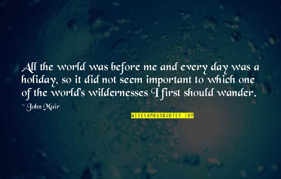 Mystey Quotes By John Muir: All the world was before me and every