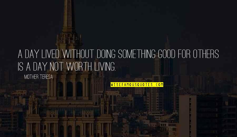 Mystey Quotes By Mother Teresa: A day lived without doing something good for