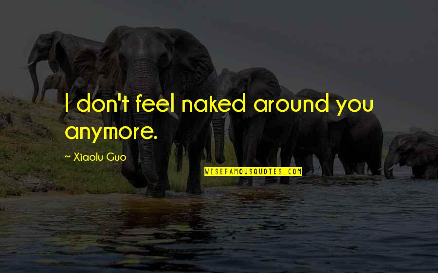 Mystic Messenger Inspirational Quotes By Xiaolu Guo: I don't feel naked around you anymore.
