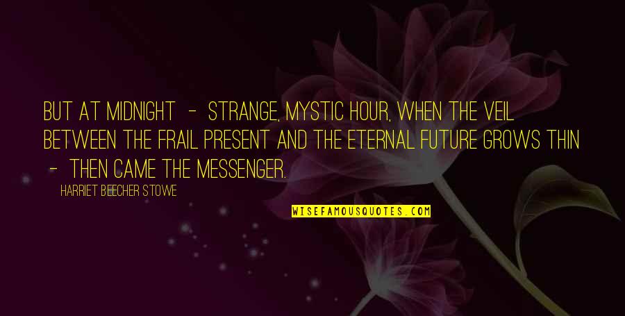Mystic Messenger Quotes By Harriet Beecher Stowe: But at midnight - strange, mystic hour, when