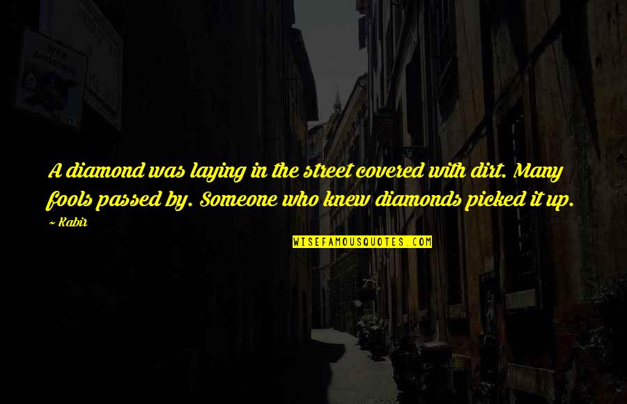 Mystic Pizza Quotes By Kabir: A diamond was laying in the street covered Mystic Pizza Quotes By Kabir: A diamond was laying in the street covered