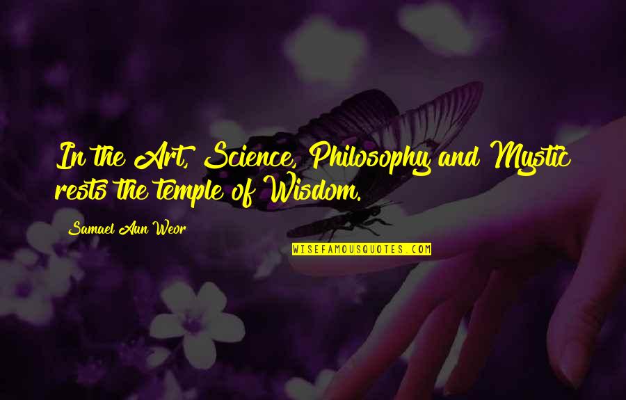 Mystic Wisdom Quotes By Samael Aun Weor: In the Art, Science, Philosophy and Mystic rests