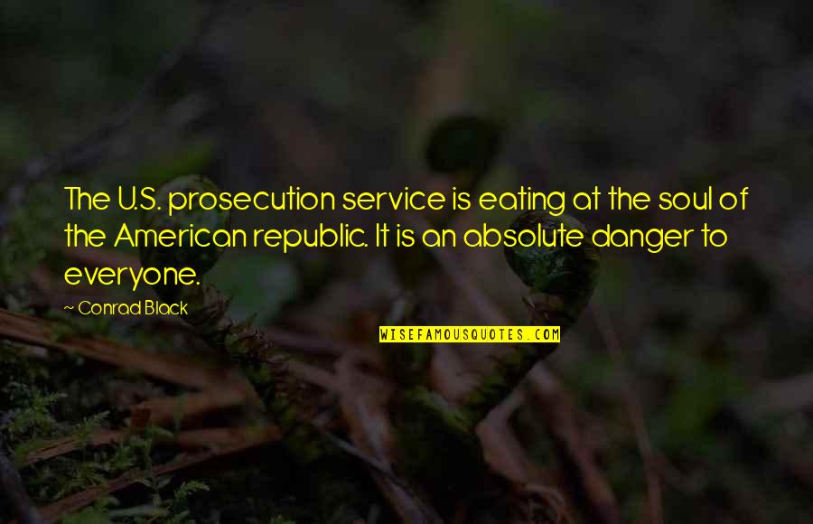 Mystical Forests Quotes By Conrad Black: The U.S. prosecution service is eating at the