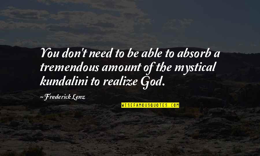 Mystical God Quotes By Frederick Lenz: You don't need to be able to absorb