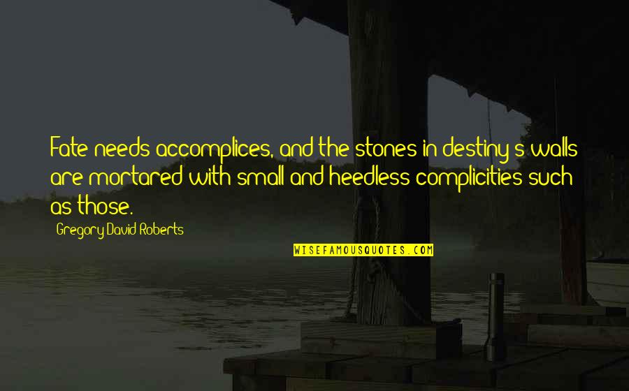 Mystical Library Quotes By Gregory David Roberts: Fate needs accomplices, and the stones in destiny's