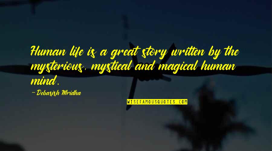 Mystical Magical Quotes By Debasish Mridha: Human life is a great story written by Mystical Magical Quotes By Debasish Mridha: Human life is a great story written by