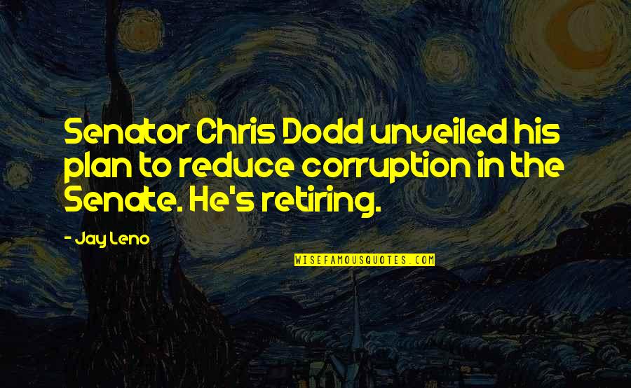 Mystical Quote Quotes By Jay Leno: Senator Chris Dodd unveiled his plan to reduce