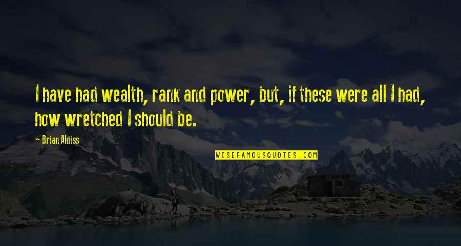 Mystical Quotes And Quotes By Brian Aldiss: I have had wealth, rank and power, but,