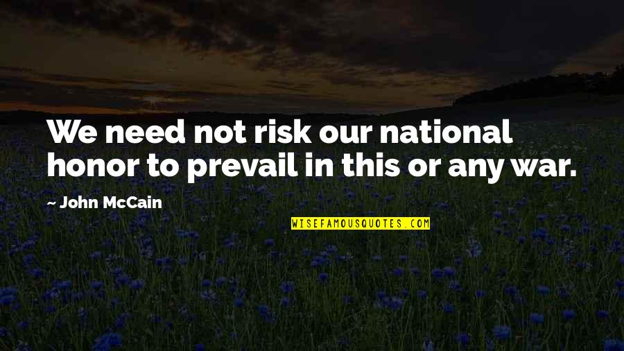Mystical Quotes And Quotes By John McCain: We need not risk our national honor to