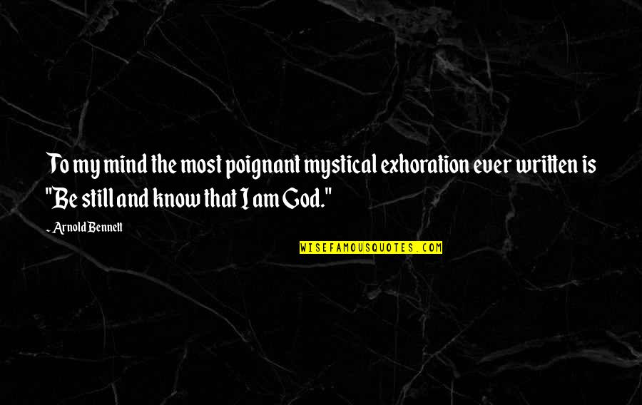 Mystical Quotes By Arnold Bennett: To my mind the most poignant mystical exhoration