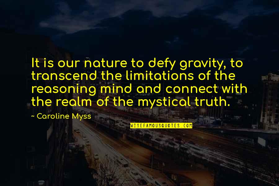Mystical Quotes By Caroline Myss: It is our nature to defy gravity, to